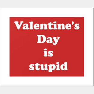 Valentine's Day Is Stupid Posters and Art